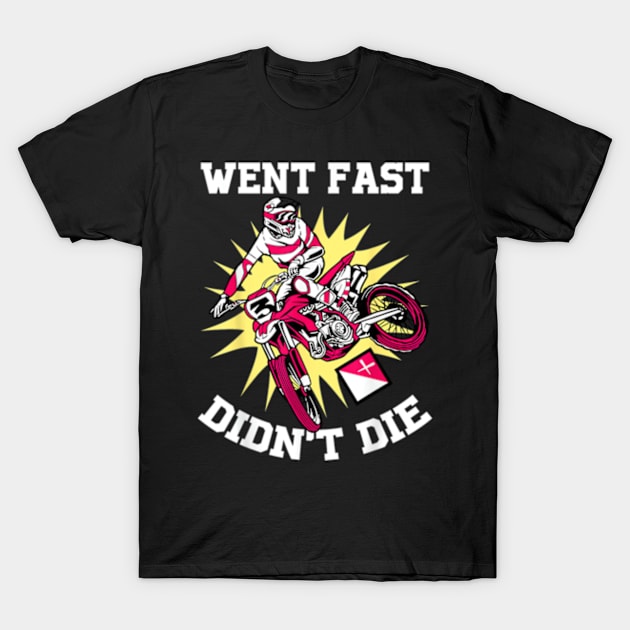 Went Fast Didnt Die T-Shirt by Searlitnot